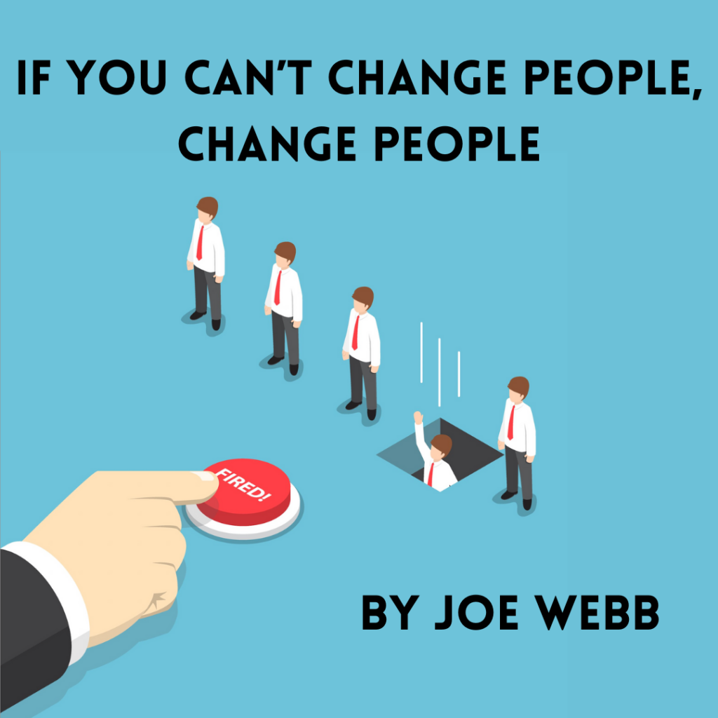 if you can't change people, change people.