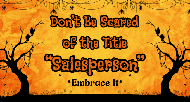 don't be scared of the title salesperson