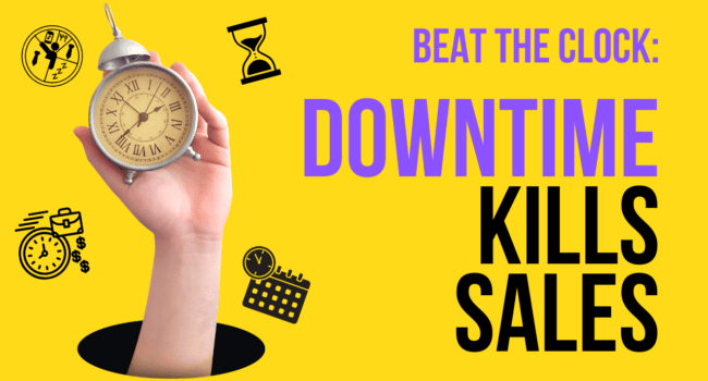 beat the clock: downtime kills sales